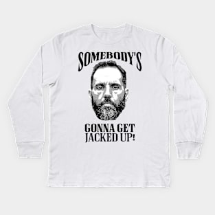 Somebody’s Gonna Get Jacked-up - Jack Smith Kids Long Sleeve T-Shirt